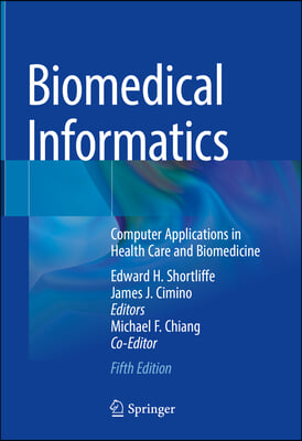 Biomedical Informatics: Computer Applications in Health Care and Biomedicine (5th ed.)
